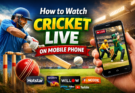 How to Watch Cricket Live on Mobile Phone – Best Streaming Apps in 2026